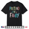 Pretend I’M A Fairy Shirt