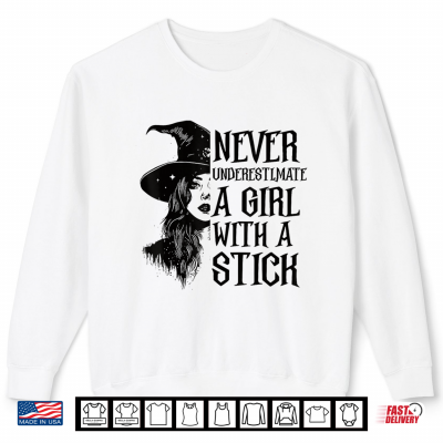 Never Underestimate A Girl With A Stick Witch Halloween Shirt 2 Sweatshirt Never Underestimate A Girl With A Stick Witch Halloween Shirt
