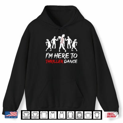 Hoodie Im Just Here To Thriller Dance Halloween Shirt