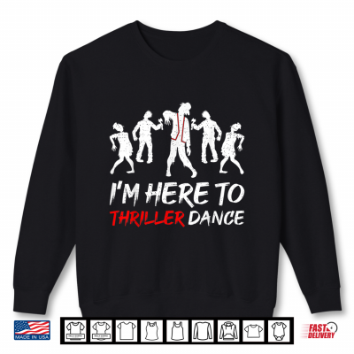 Sweatshirt Im Just Here To Thriller Dance Halloween Shirt