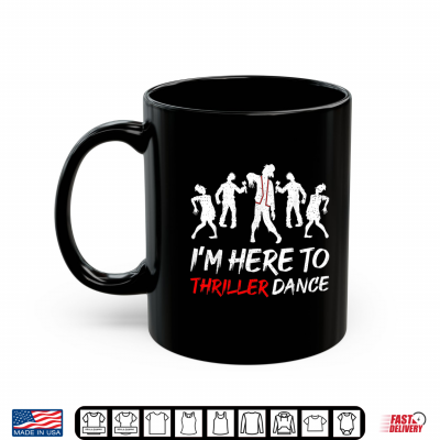 Mug Im Just Here To Thriller Dance Halloween Shirt