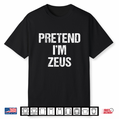 Pretend I’M Zeus Costume Greek God Halloween Party Shirt