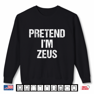 Sweatshirt Pretend Im Zeus Costume Greek God Halloween Party Shirt