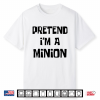 Pretend I’M A Minion Costume Party Funny Halloween Minion Shirt