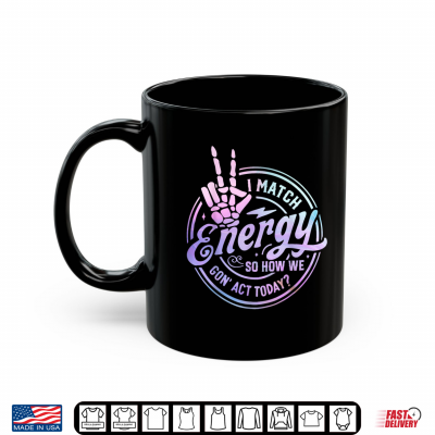 Mug I Match Energy So How We Gone Act Today Skull Halloween Shirt 1