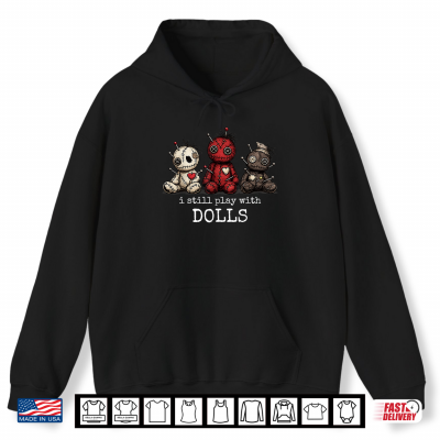 I Still Play With Dolls Funny Voodoo Halloween Shirt 1 Hoodie I Still Play With Dolls Funny Voodoo Halloween Shirt