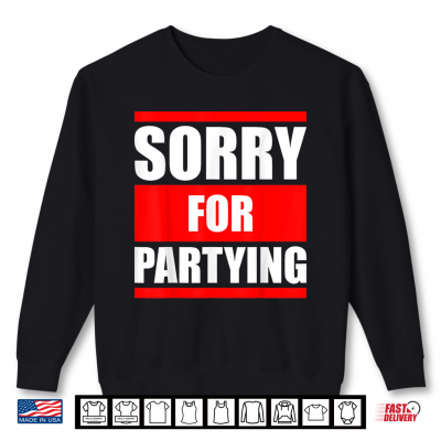 Sorry For Partying Funny Halloween Birthday Costume Shirt 2 Sweatshirt Sorry For Partying Funny Halloween Birthday Costume Shirt