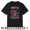 Bruh Pirate Skull Coquette Bow Costume Pretend I’M A Pirate Shirt