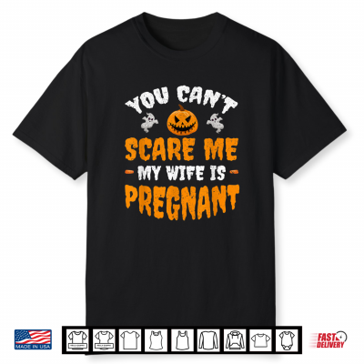 Can’T Scare Me My Wife Is Pregnant Funny Halloween Costume Shirt
