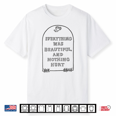 Everything Was Beautiful And Nothing Hurt Funny Halloween Shirt