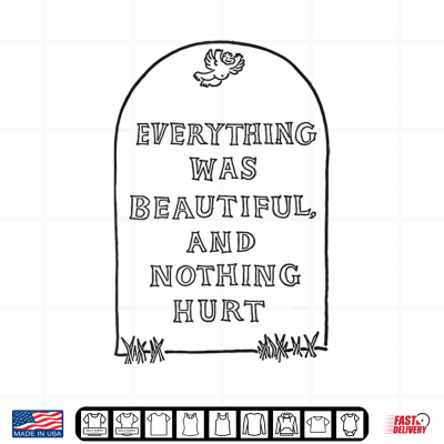 Everything Was Beautiful And Nothing Hurt Funny Halloween Shirt 4 Design Everything Was Beautiful And Nothing Hurt Funny Halloween Shirt