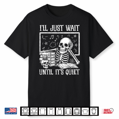 Halloween Teacher Shirt I’Ll Just Wait Until It’S Quiet Shirt