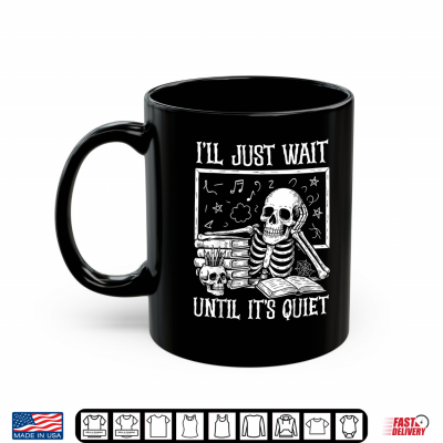 Mug Halloween Teacher Shirt Ill Just Wait Until Its Quiet Shirt
