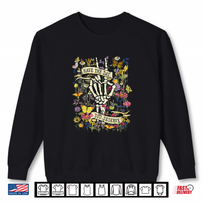 Have The Day You Deserve Retro Flower Inspiring Shirt