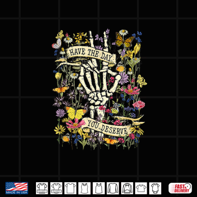 Design Have The Day You Deserve Retro Flower Inspiring Shirt