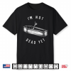 I’M Not Dead Yet Skeleton Funny Halloween Shirt