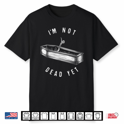 I’M Not Dead Yet Skeleton Funny Halloween Shirt