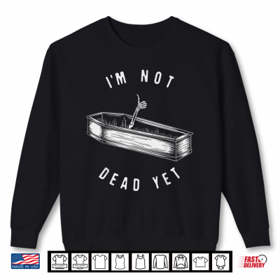 Sweatshirt Im Not Dead Yet Skeleton Funny Halloween Shirt