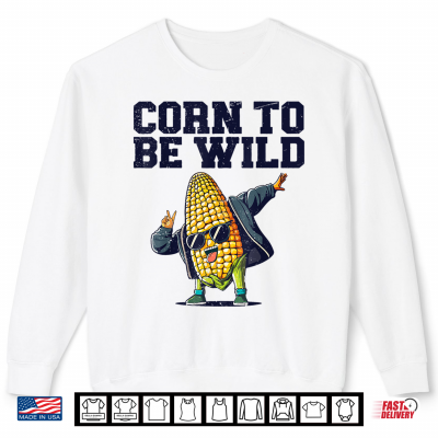 Dabbing Corn To Be Wild Funny Cob Farmers Lover Foodie Retro Shirt 2 Sweatshirt Dabbing Corn To Be Wild Funny Cob Farmers Lover Foodie Retro Shirt