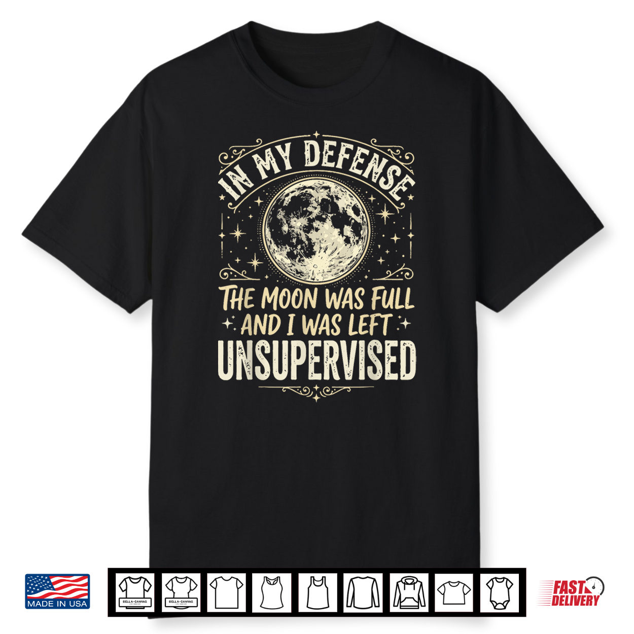 In My Defense The Moon Was Full And I Was Left Unsupervised Shirt