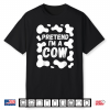 Cow Costume Pretend I’M A Cow Halloween Shirt