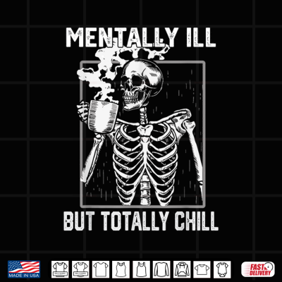 Mentally Ill But Totally Chill Halloween Skeleton Coffee Shirt 4 Design Mentally Ill But Totally Chill Halloween Skeleton Coffee Shirt
