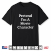 Pretend I’M A Movie Character Costume Funny Halloween Party Shirt