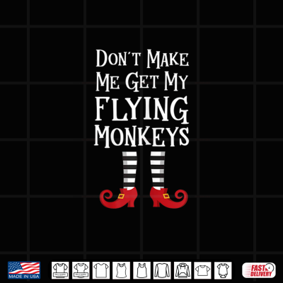 Don'T Make Me Get My Flying Monkeys T Shirt Costume Quote Shirt 4 Design Dont Make Me Get My Flying Monkeys T Shirt Costume Quote Shirt