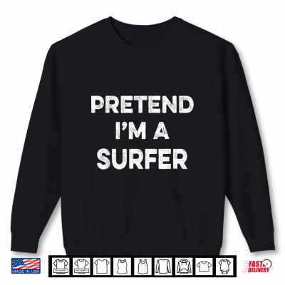Pretend I'M A Surfer Easy Cheap Matching Halloween Costume Shirt 2 Sweatshirt Pretend Im A Surfer Easy Cheap Matching Halloween Costume Shirt