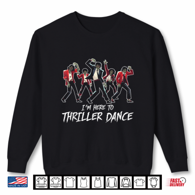 Funny Halloween Zombie Party I'M Just Here To Thriller Dance Shirt 2 Sweatshirt Funny Halloween Zombie Party Im Just Here To Thriller Dance Shirt