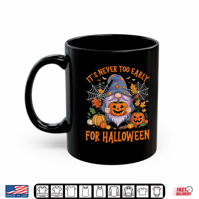 Mug Its Never Too Early For Halloween Pumpkin Spooky Gnome Shirt