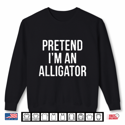 Sweatshirt Lazy Halloween Costume Gift Pretend Im An Alligator Shirt