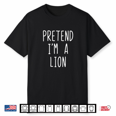 Pretend I’M A Lion Costume Halloween Lazy Easy Shirt