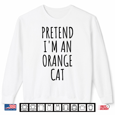 Sweatshirt Pretend Im An Orange Cat Halloween Costume Shirt