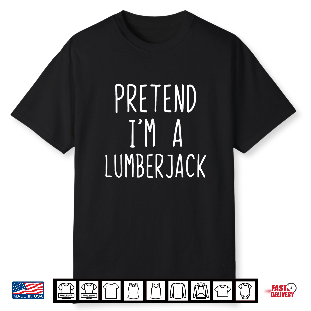 Pretend Im A Lumberjack Costume Halloween Easy Lumber Jack Shirt
