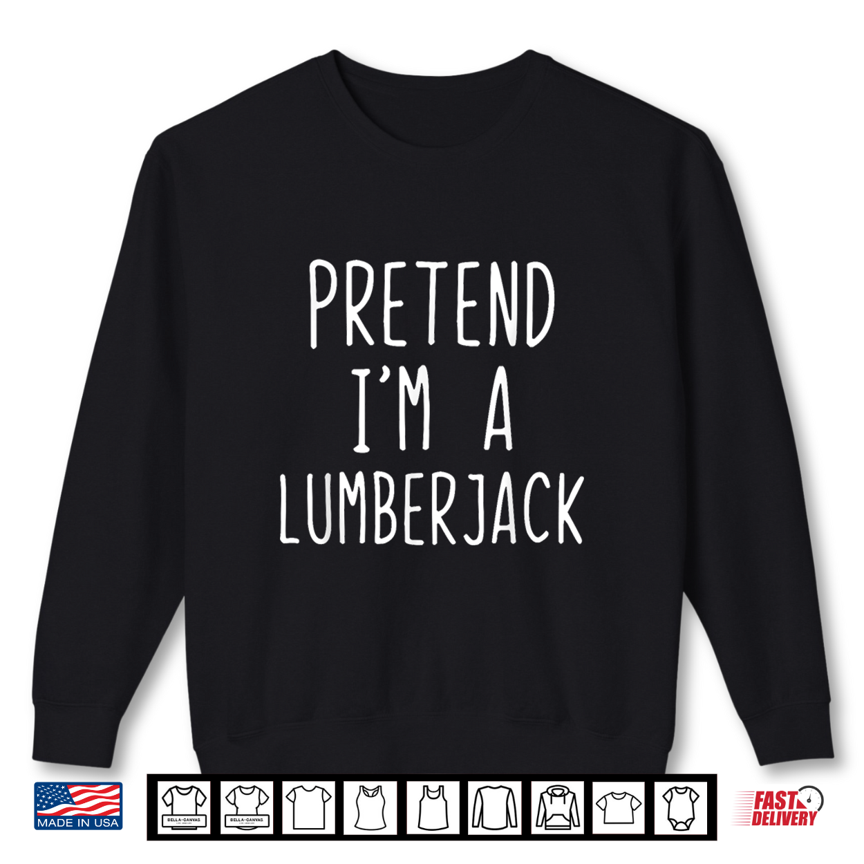 Pretend Im A Lumberjack Costume Halloween Easy Lumber Jack Shirt