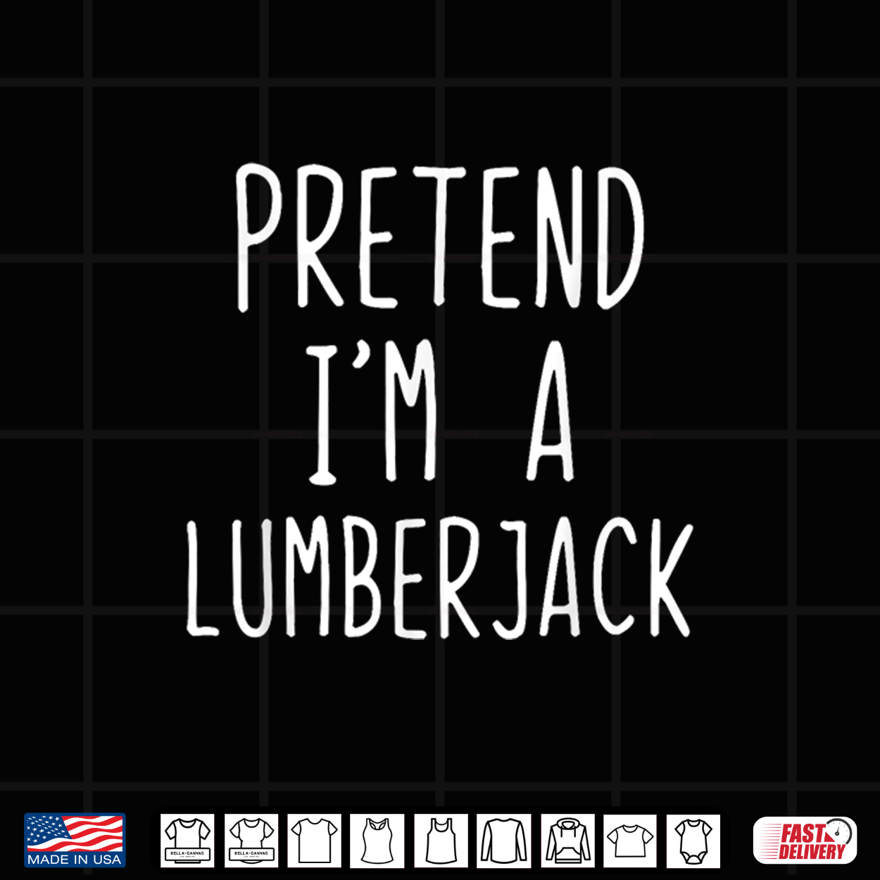 Pretend Im A Lumberjack Costume Halloween Easy Lumber Jack Shirt