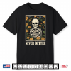 Never Better Skeleton Floral Funny Skull Halloween Shirt