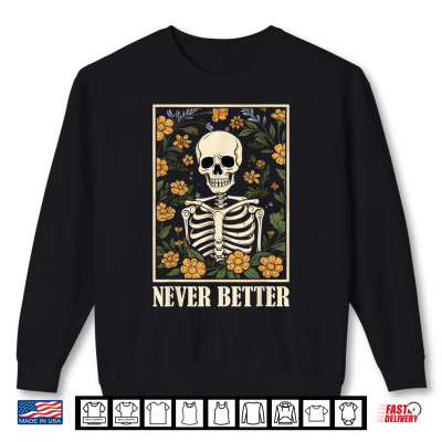 Sweatshirt Never Better Skeleton Floral Funny Skull Halloween Shirt