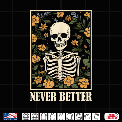 Design Never Better Skeleton Floral Funny Skull Halloween Shirt