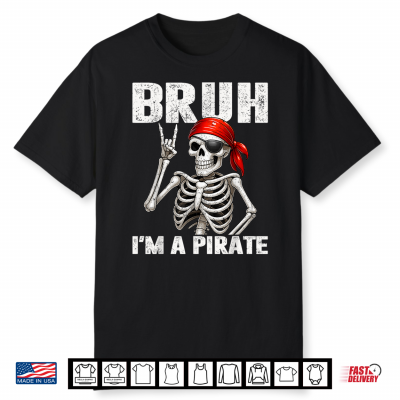 Bruh Im A Pirate Spooky Skeleton Halloween Costumes Shirt