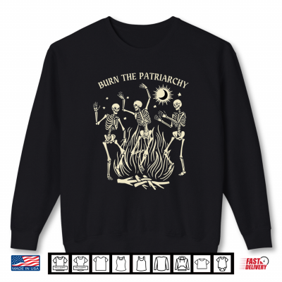 Burn The Patriarchy Funny Feminist Halloween Shirt 2 Sweatshirt Burn The Patriarchy Funny Feminist Halloween Shirt