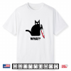 Cat What  Funny Black Cat Shirt Murderous Cat With Knife Shirt