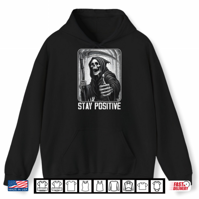 Funny Stay Positive Grim Reaper Skeleton Skull Halloween Shirt 1 Hoodie Funny Stay Positive Grim Reaper Skeleton Skull Halloween Shirt