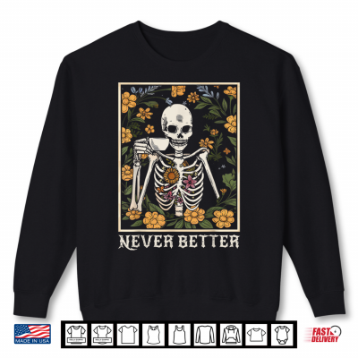 Halloween Shirts For Women Never Better Skeleton Funny Skull Shirt 2 Sweatshirt Halloween Shirts For Women Never Better Skeleton Funny Skull Shirt