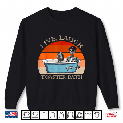 Sweatshirt Live Laugh Toaster Bath Skeleton Dark Humor Meme Halloween Shirt