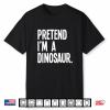 Pretend I’M A Dinosaur Funny Halloween Party Costume Shirt