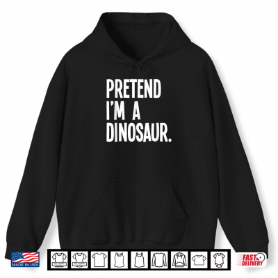 Hoodie Pretend Im A Dinosaur Funny Halloween Party Costume Shirt