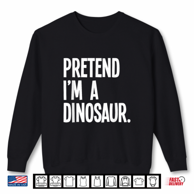 Sweatshirt Pretend Im A Dinosaur Funny Halloween Party Costume Shirt