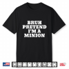 Bruh Pretend I’M A Minion Matching Costume Halloween Funny Shirt